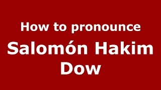 How to pronounce Salomón Hakim Dow