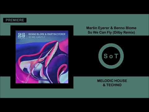 Martin Eyerer & Benno Blome - So We Can Fly (Dilby Remix) [PREMIERE] [Bar 25 Music]