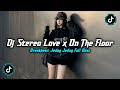 DJ STEREO LOVE X ON THE FLOOR BREAKBEAT FULL BASS JEDAG JEDUG VIRAL TIKTOK TERBARU 2026 FULL SONG