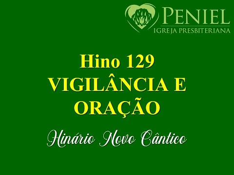 Hinário Novo Cântico, Hino 129   "Vigilância e oração"