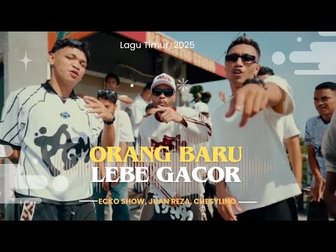 Orang Baru Lebe Gacor | ECKO SHOW, JUAN REZA, CHESYLINO | Lagu Baru Timur Viral 
