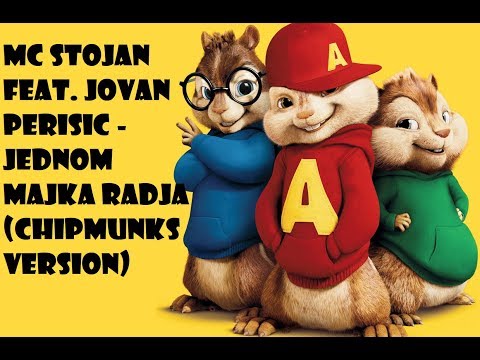 MC STOJAN FEAT. JOVAN PERISIC - JEDNOM MAJKA RADJA [CHIPMUNKS VERZIJA]