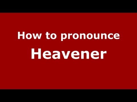 How to Pronounce Heavener - PronounceNames.com