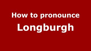 How to pronounce Longburgh