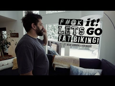 F&$% it! Let's go Fat Biking with Wade Simmons & Ken Maude