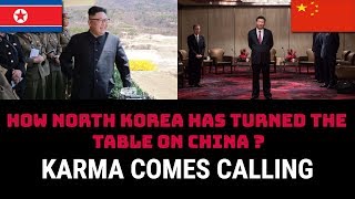 HOW NORTH KOREA HAS TURNED THE  TABLE ON CHINA  ?