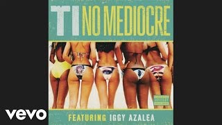 TI - No Mediocre (Audio) ft Iggy Azalea