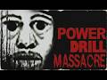 Power Drill Massacre