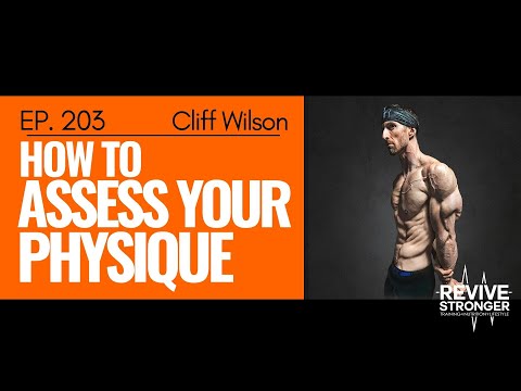 203: Cliff Wilson - How to Assess your Physique