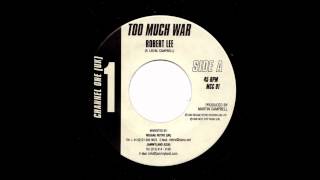 Robert Lee - Too Much War