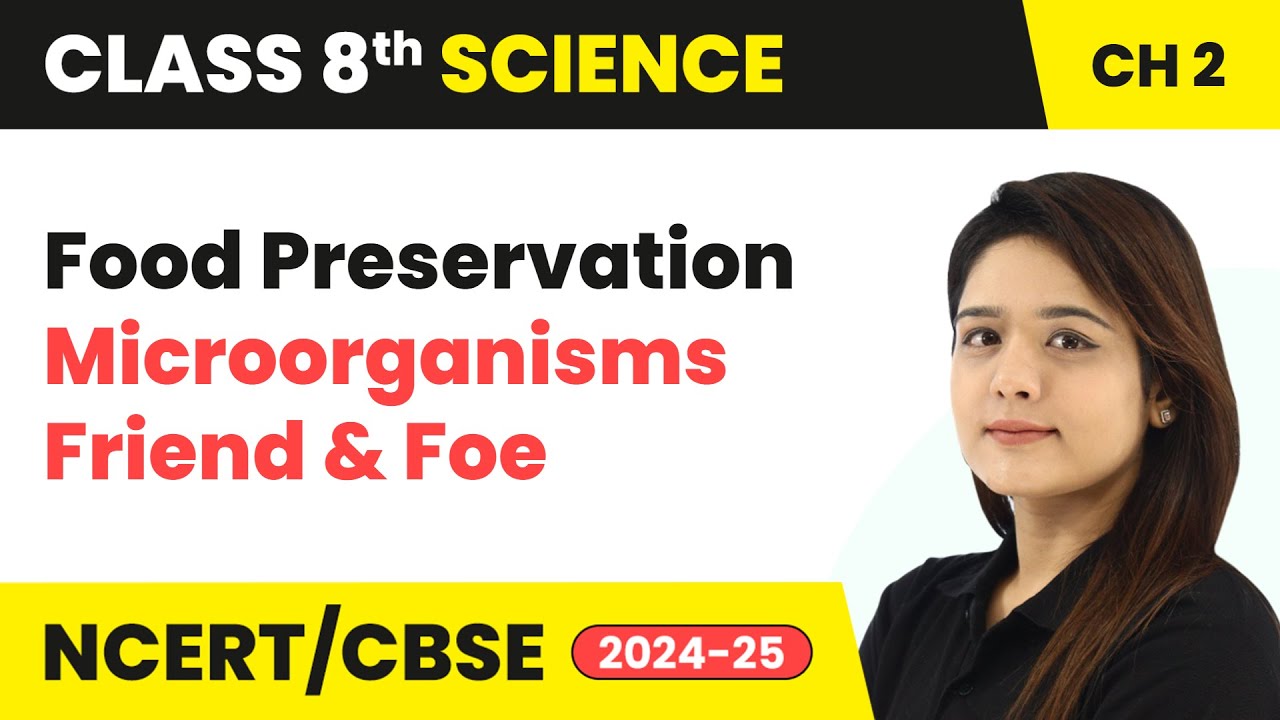 Food Preservation - Microorganisms: Friend and Foe | Class 8 Science Chapter 2 | CBSE 2024-25