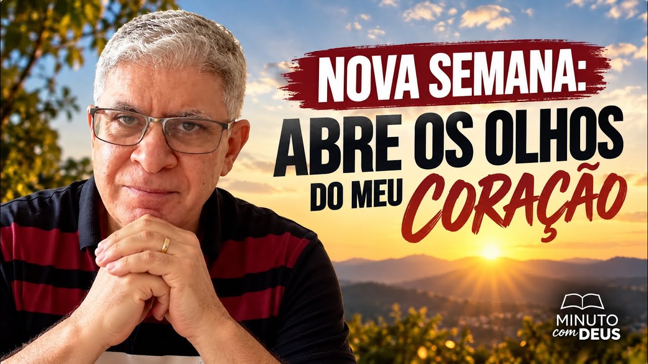 NOVA SEMANA: ABRE OS OLHOS DO MEU CORAÇÃO 