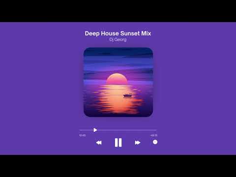 Deep House Sunset Mix. Dj Georg