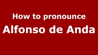 How to pronounce Alfonso De Anda