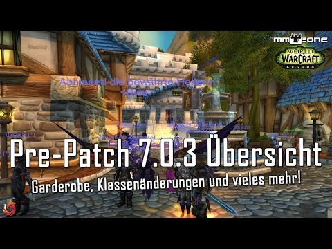 WoW Pre-Patch 7.0.3 Übersicht - Garderobe, Klassenänderungen und vieles mehr!