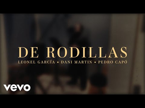 Leonel García, Dani Martin, Pedro Capó - De Rodillas (Video Oficial)