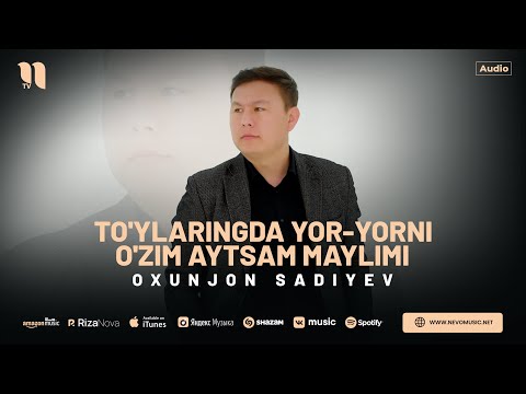 Oxunjon Sadiyev - To'ylaringda yor-yorni o'zim aytsam maylimi (audio 2024)