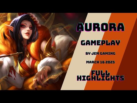 Mobile Legends: Bang Bang | Aurora FULL HIGHLIGHTS | Jem Gaming | March 16, 2023