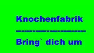 knochenfabrik - Bring` dich um