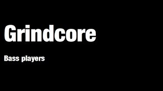 Grindcore bass players