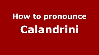 How to pronounce Calandrini