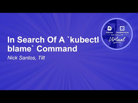In Search Of A `kubectl blame` Command - Nick Santos, Tilt