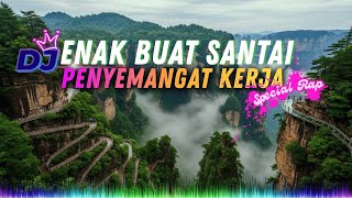 Download lagu DJ  SLOW ENAK  BANGET | REMIX ENAK BUAT KERJA DAN SANTAI | MOOD BOOSTER  mp3