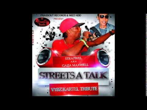 Gaza Maxwell - Streets A Talk (Vybz Kartel Tribute) - June 2014 | @GazaPriiinceEnt