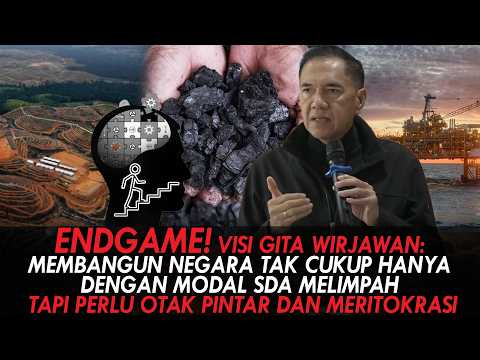 ENDGAME! VISI GITA WIRJAWAN: MEMBANGUN NEGARA TAK CUKUP DENGAN MODAL SDA MELIMPAH.