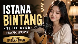 Download lagu Istana bintang - Setia Band Akustik version cover by Nabilah musik  mp3