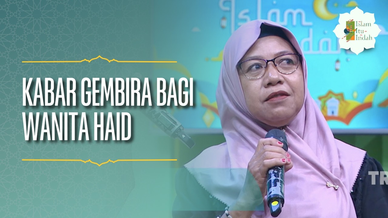 Ada Kabar Gembira Bagi Wanita Haid - ISLAM ITU INDAH (17/5/26) P2