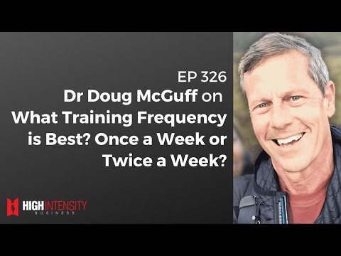 What Training Frequency is Best? Once a Week or Twice a Week? (with Dr. Doug McGuff)