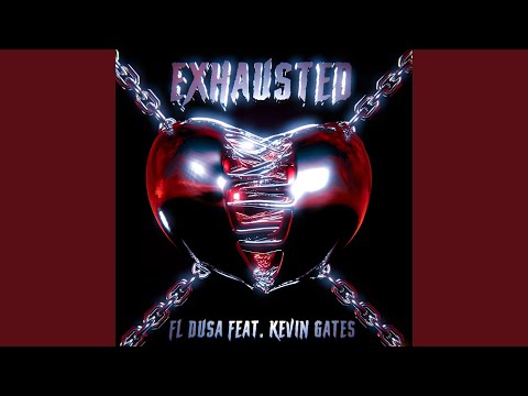 Exhausted (feat. Kevin Gates)