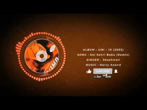 koi shahari babu (remix) U M I - 10 (2002) #shashwati #HarryAnand @Jas_music
