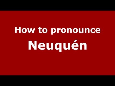 How to pronounce Neuquén (Spanish/Argentina) - PronounceNames.com