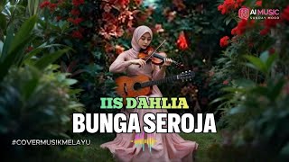 Download lagu BUNGA SEROJA - IIS DAHLIA | Cover Musik Versi Melayu | Sunday Mood Music | Trending Viral mp3