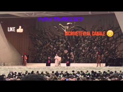 PAPA FRANCESCO : (Alla sala nervi)