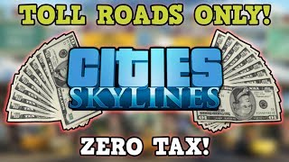 Cities Skylines Is A Perfectly Balanced Game With No Exploits - Tolls Only No Tax Challenge