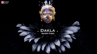 Bandish Projekt - Dakla - Feat. Aishwarya Joshi &amp; Mc Todfod  Music Video