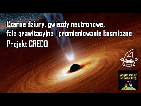 Czarne dziury, gwiazdy neutronowe, fale grawitacyjne i promieniowanie kosmiczne. Projekt CREDO