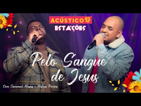 Samuel Messias e Mateus Pereira - Pelo Sangue de Jesus - Acústico 93 - Estações - Ao Vivo - 2023