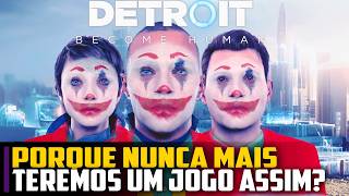 Porque NUNCA MAIS teremos um jogo TIPO Detroit Become Human