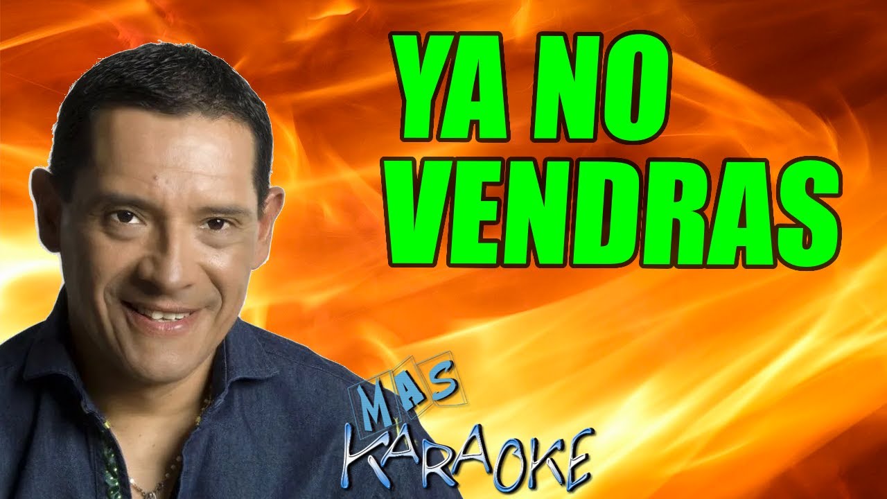 YA NO VENDRAS