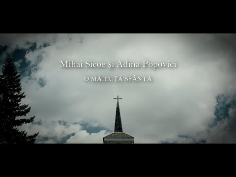 Mihai Sicoe și Adina Popovici - O Măicuță Sfântă