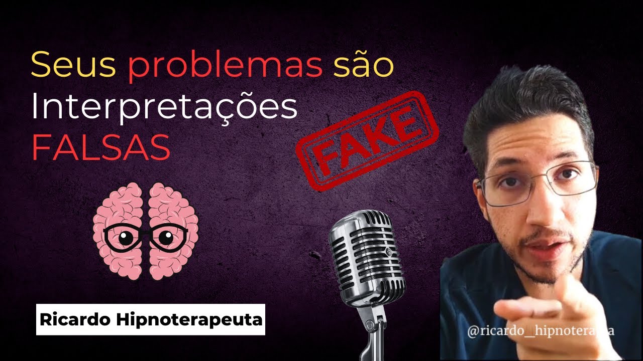 Seus problemas são Interpretações FALSAS