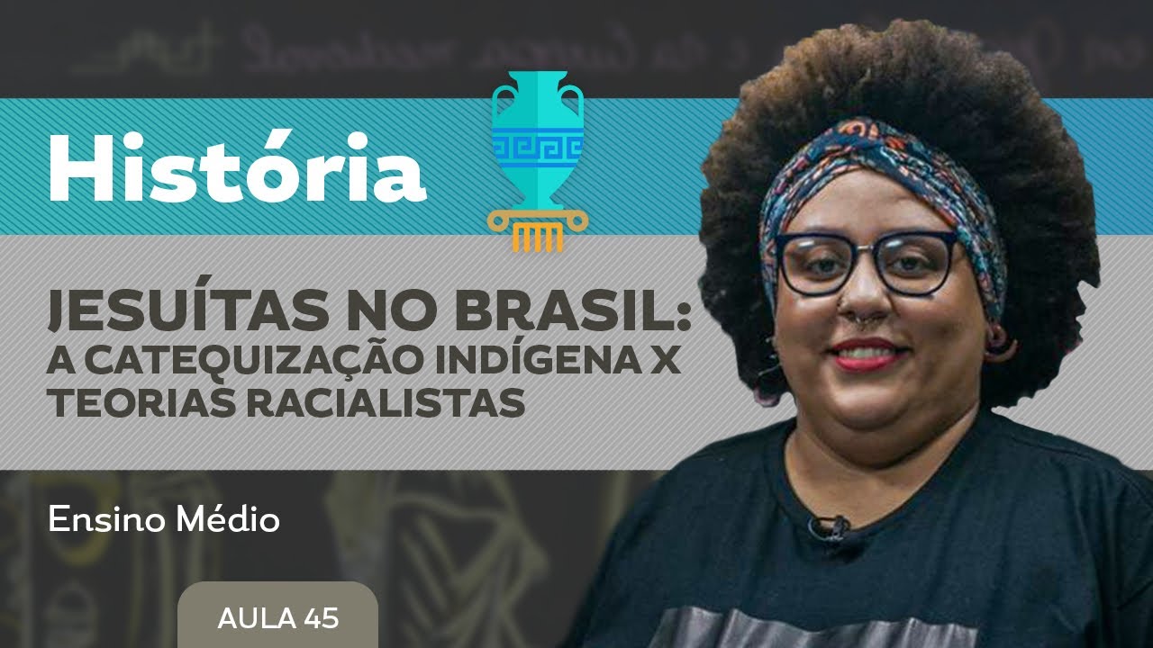 Jesuítas no Brasil: a catequização indígena x teorias racialistas​ - História - Ensino Médio