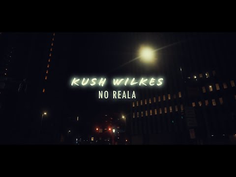Kush Wilkes - No Reala