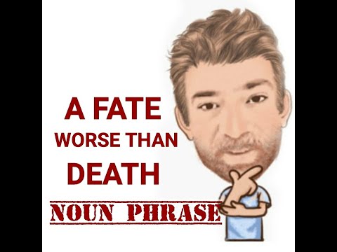 English Tutor Nick P Noun Phrase (430) A Fate Worse Than Death - Origin
