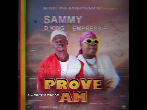 Prove Am - Sammy D King ft Empress Pee🇸🇱 (Official Audio) 2021