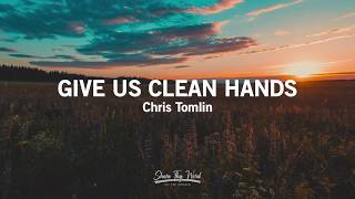 Give Us Clean Hands (Lyrics) - Chris Tomlin